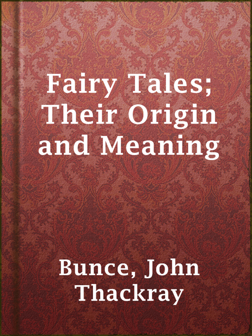 Title details for Fairy Tales; Their Origin and Meaning by John Thackray Bunce - Available